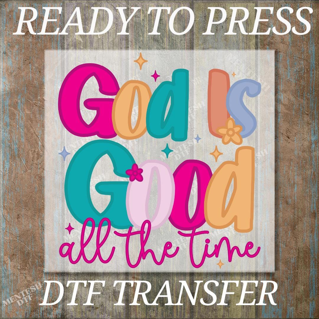 God is Good All The Time DTF Transfer, Christian Bible Verse Print, Ready To Press Religious Heat Transfer, Inspirational Faith DTF