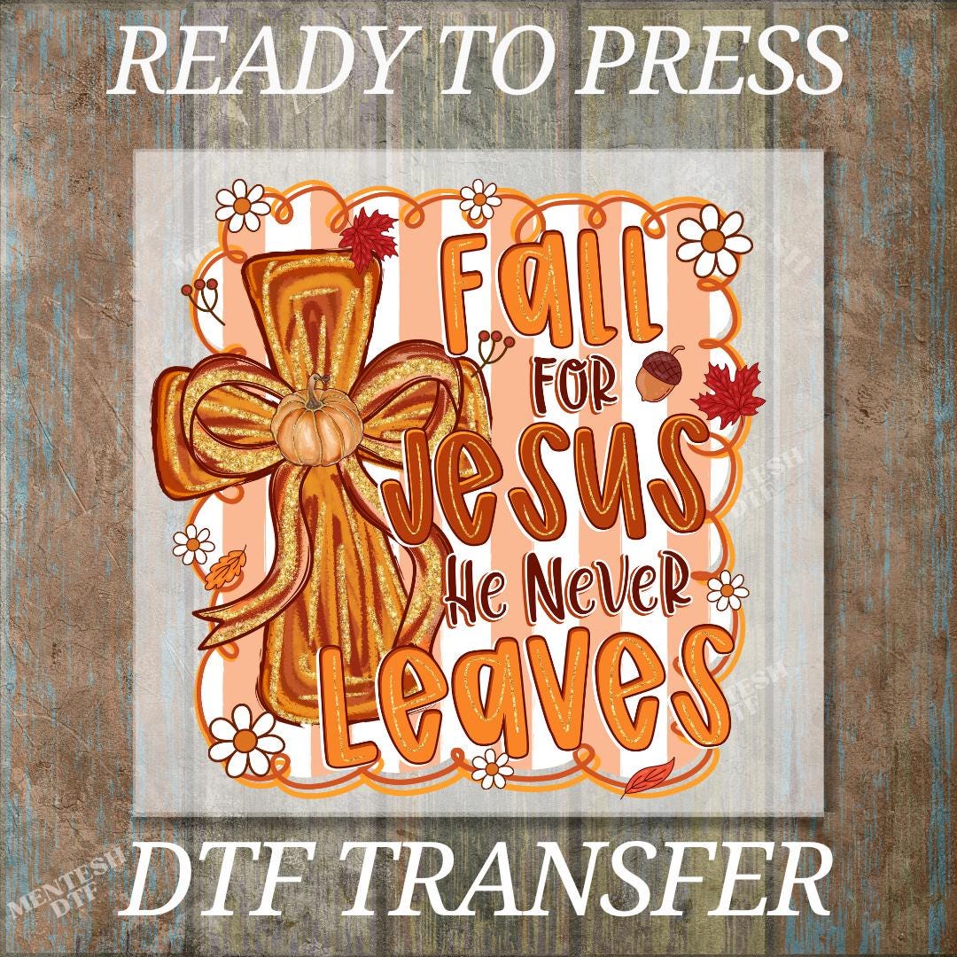 Fall For Jesus He Never Leaves DTF Transfer, Christian Cross Fall Design, Faith Based Autumn Print, Ready To Press Religious Shirt Decal