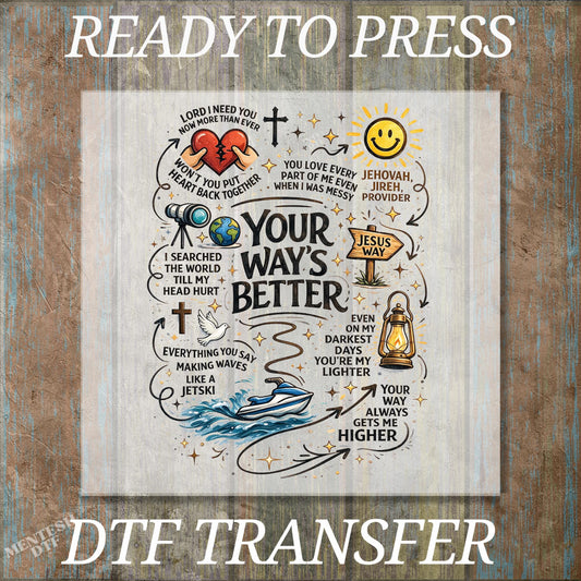 Bible Verse DTF Transfer, Ready to Press DTF Transfer, Christian Faith Heat Transfer, Your Way's Better Scripture Design