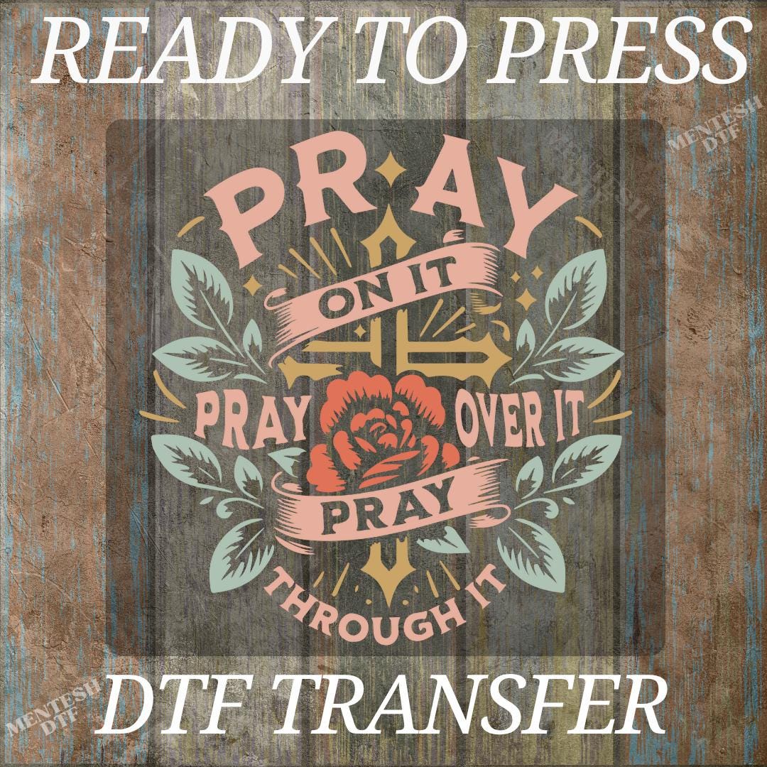 Pray On It DTF Transfers, Pray Over Ready To Press, Christian High Quality Prints, Jesus Ready For Press, Religious Heat Transfer, Cold Peel